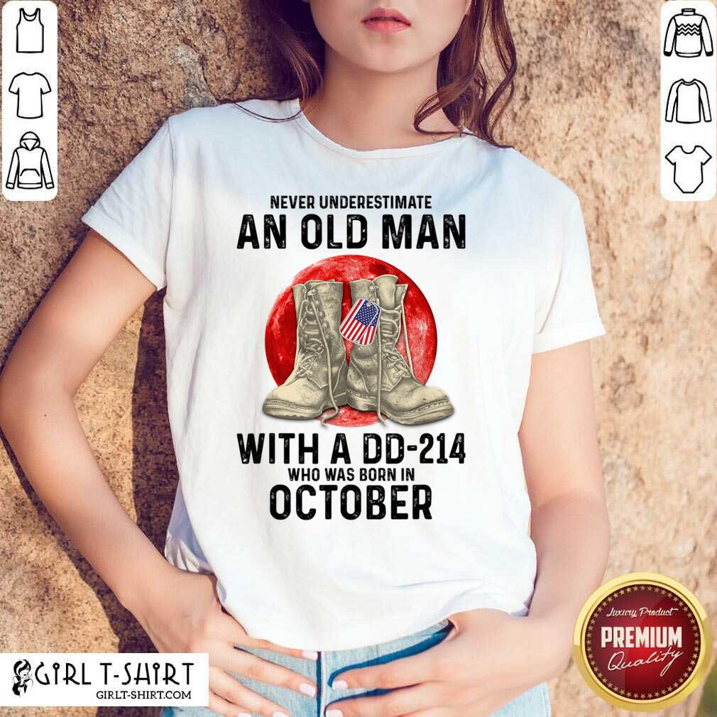 Never Underestimate An Old Man With A DD 214 Who Was Born In October Shirt