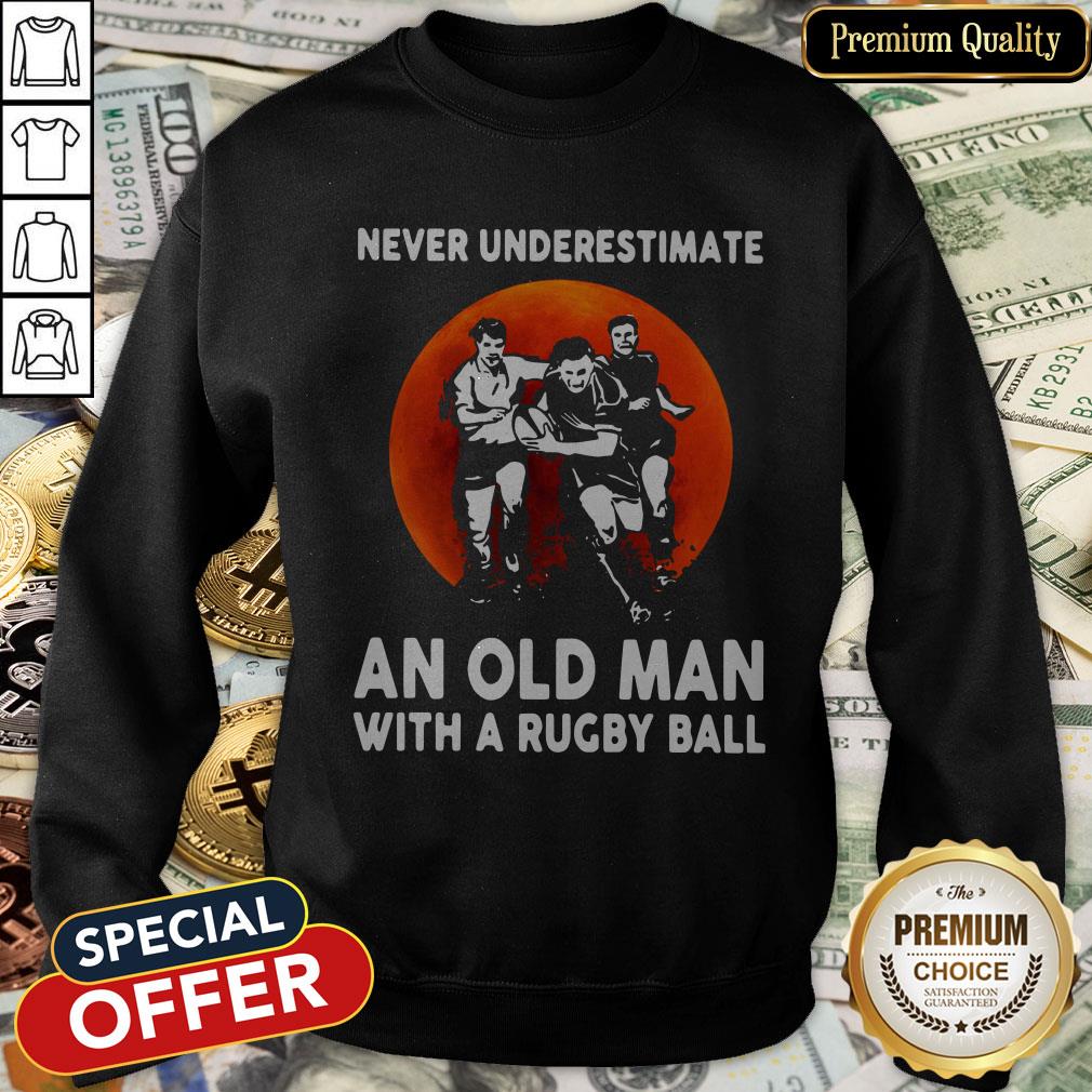 Never Underestimate An Old Man With A Rugby Ball Shirt