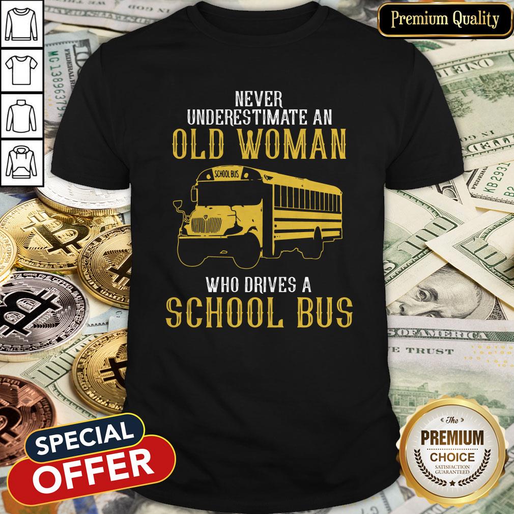 Never Underestimate An Old Woman Who Drives A School Bus Shirt