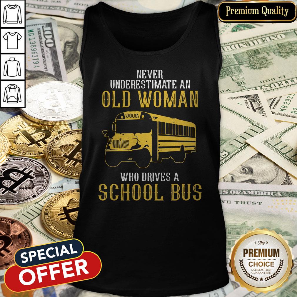 Never Underestimate An Old Woman Who Drives A School Bus Shirt