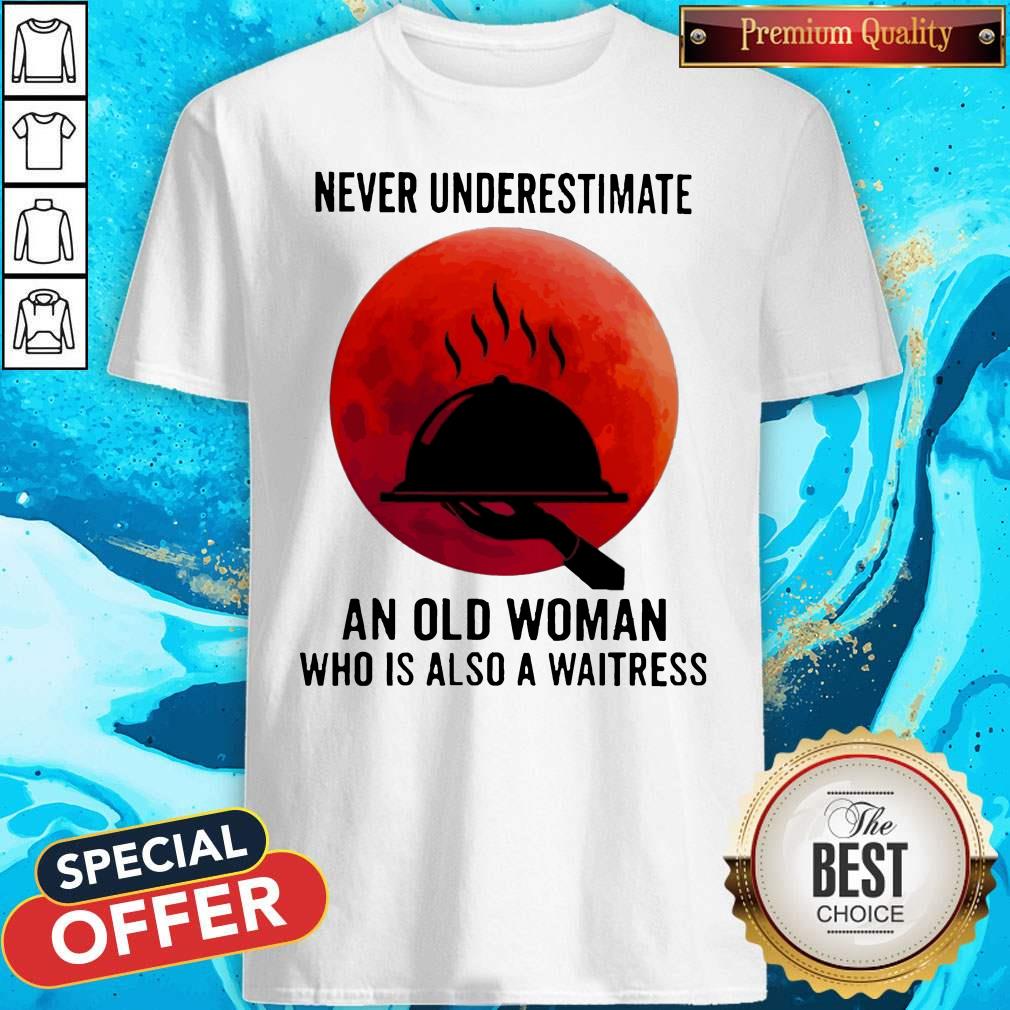 Never Underestimate An Old Woman Who Is Also A Waitress Moon Shirt