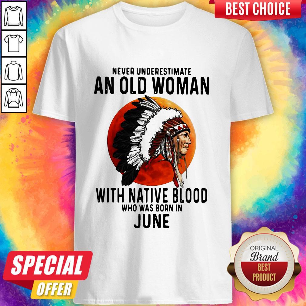 never-underestimate-an-old-woman-with-native-blood-who-was-born-in-june-sunset-shirt.jpg