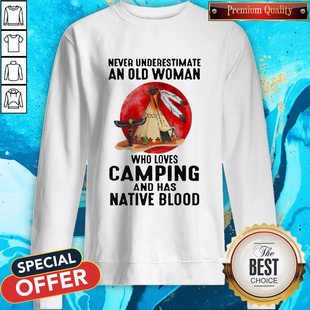 Never Underestimate Old Woman Who Loves Camping And Has Native Blood Shirt