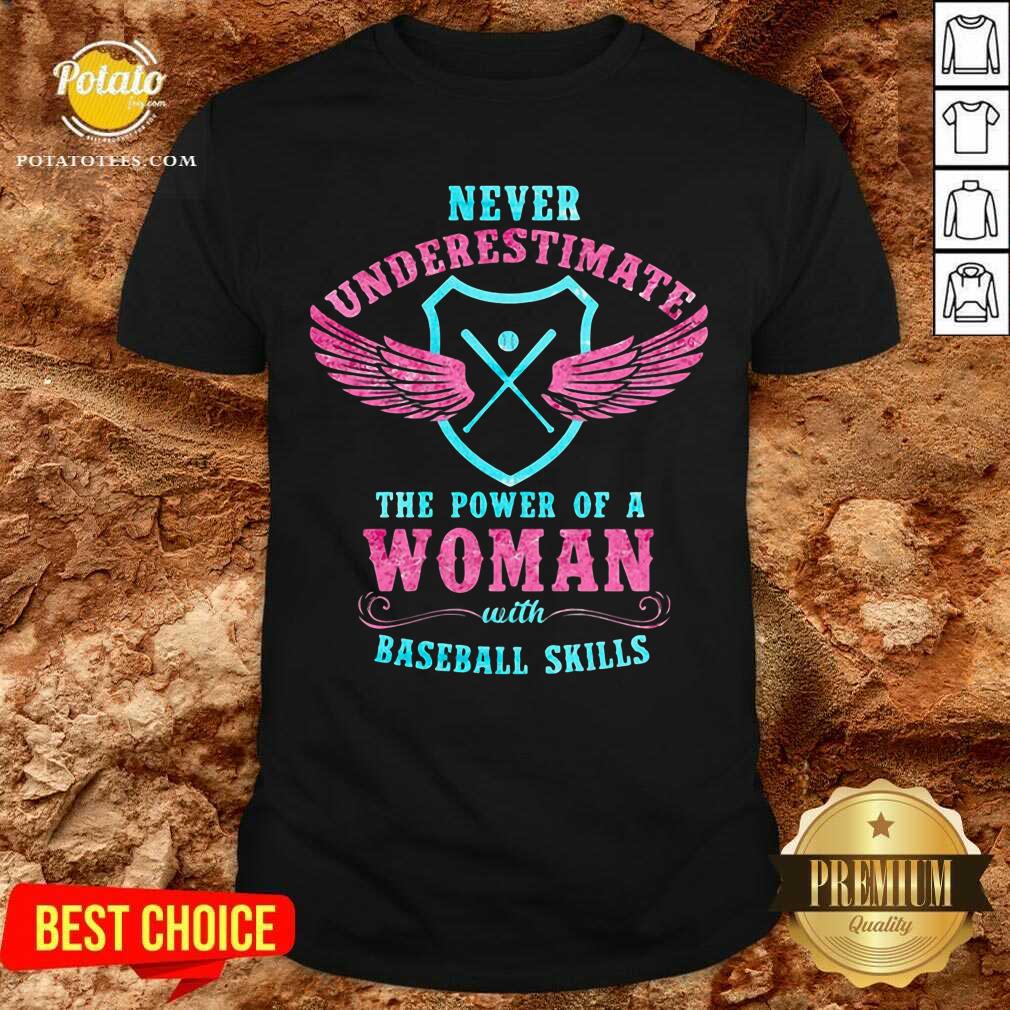 Never Underestimate The Power Of A Woman Baseball Skills Shirt