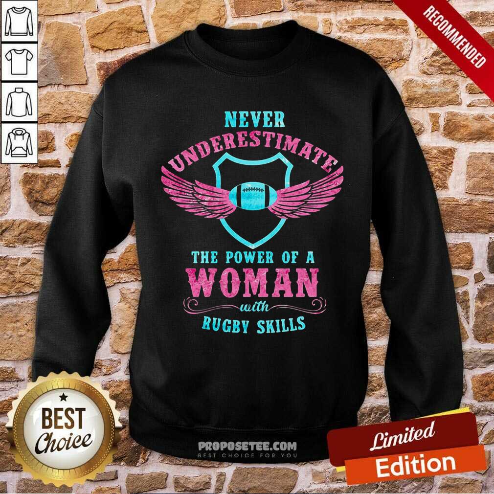 Never Underestimate The Power Of A Woman With Rugby Skills Shirt