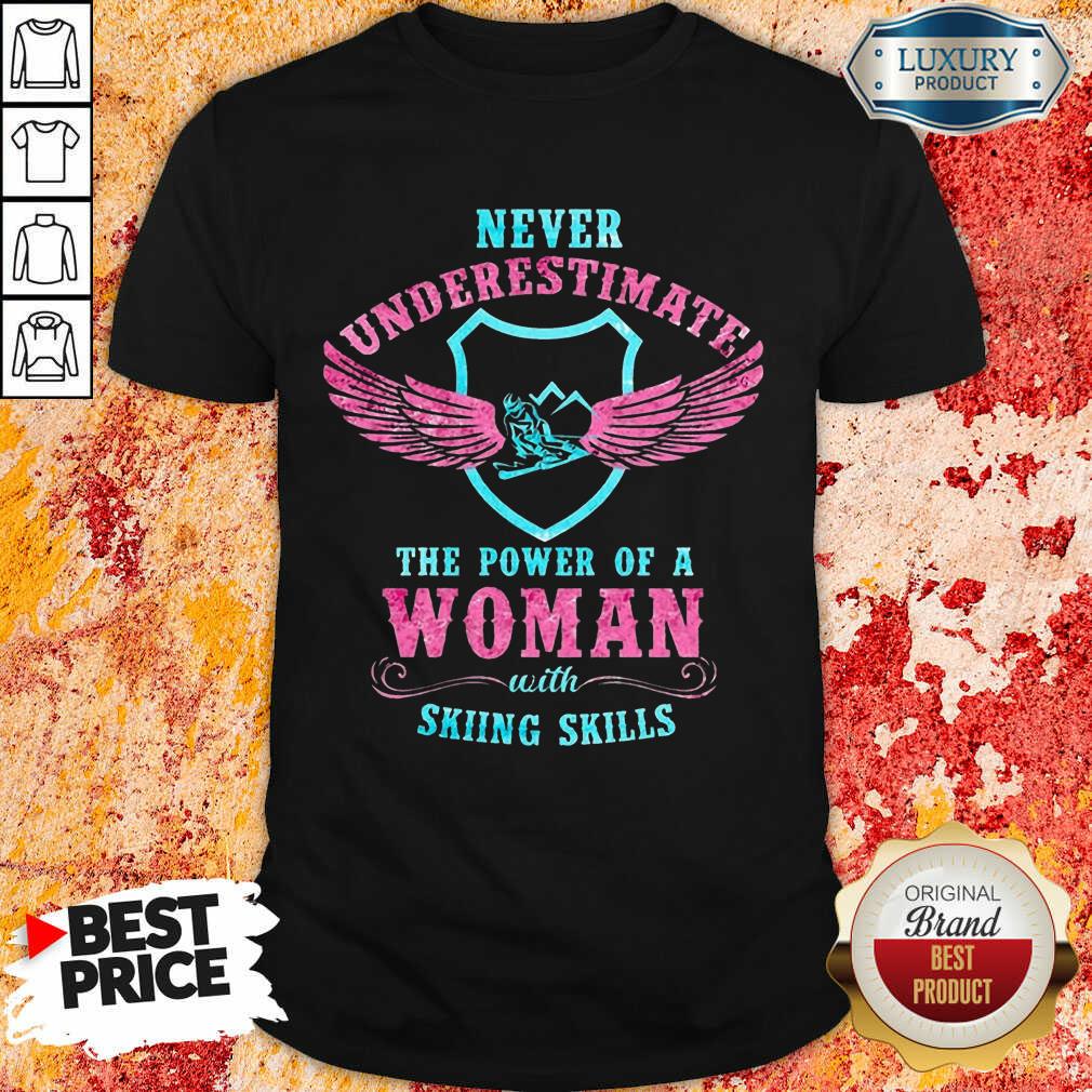 Never Underestimate The Power Of A Woman With Skiing Skills Shirt