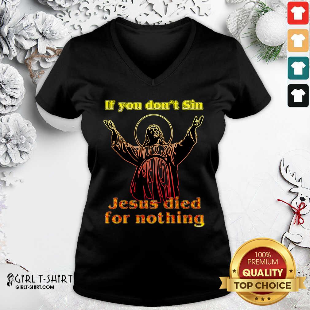New If You Don’t Sin Jesus Died For Nothing Shirt