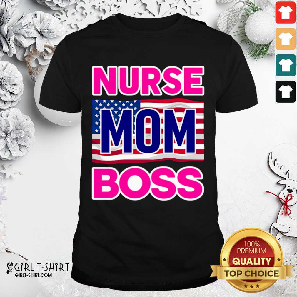 New Mother’s Day Nurse Mom Boss Us Flag Shirt