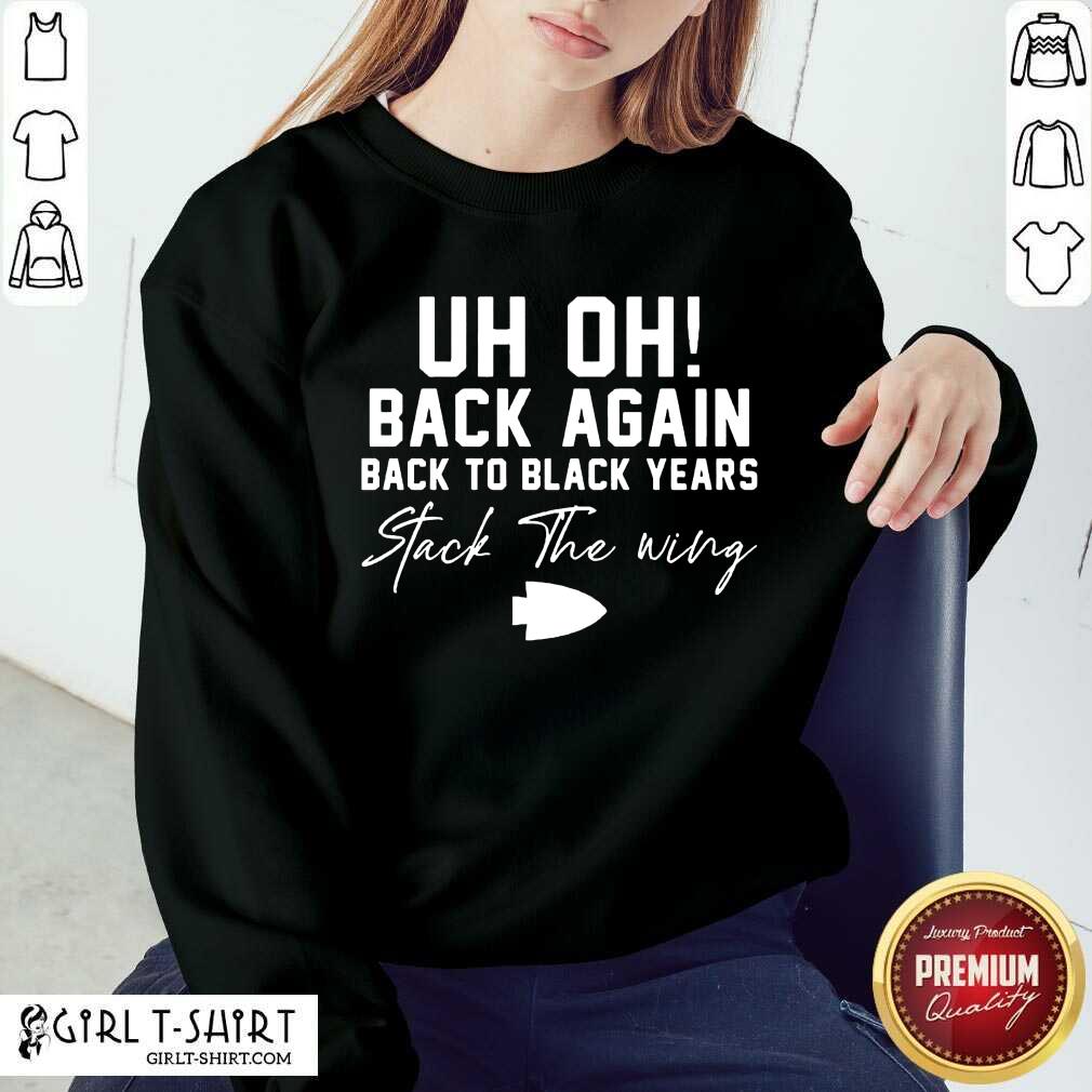 New Uh Oh Back Again Back To Black Years Stack The Wing Shirt