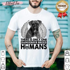 Pitbull There Is Only One Dangerous Breed Humans Shirt
