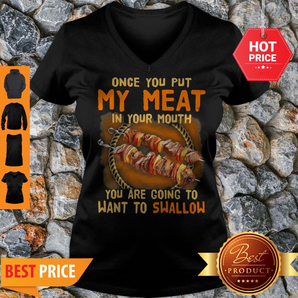 BBQ Once You Put My Meat In Your Mouth You Are Going To Want To Swallow Shirt