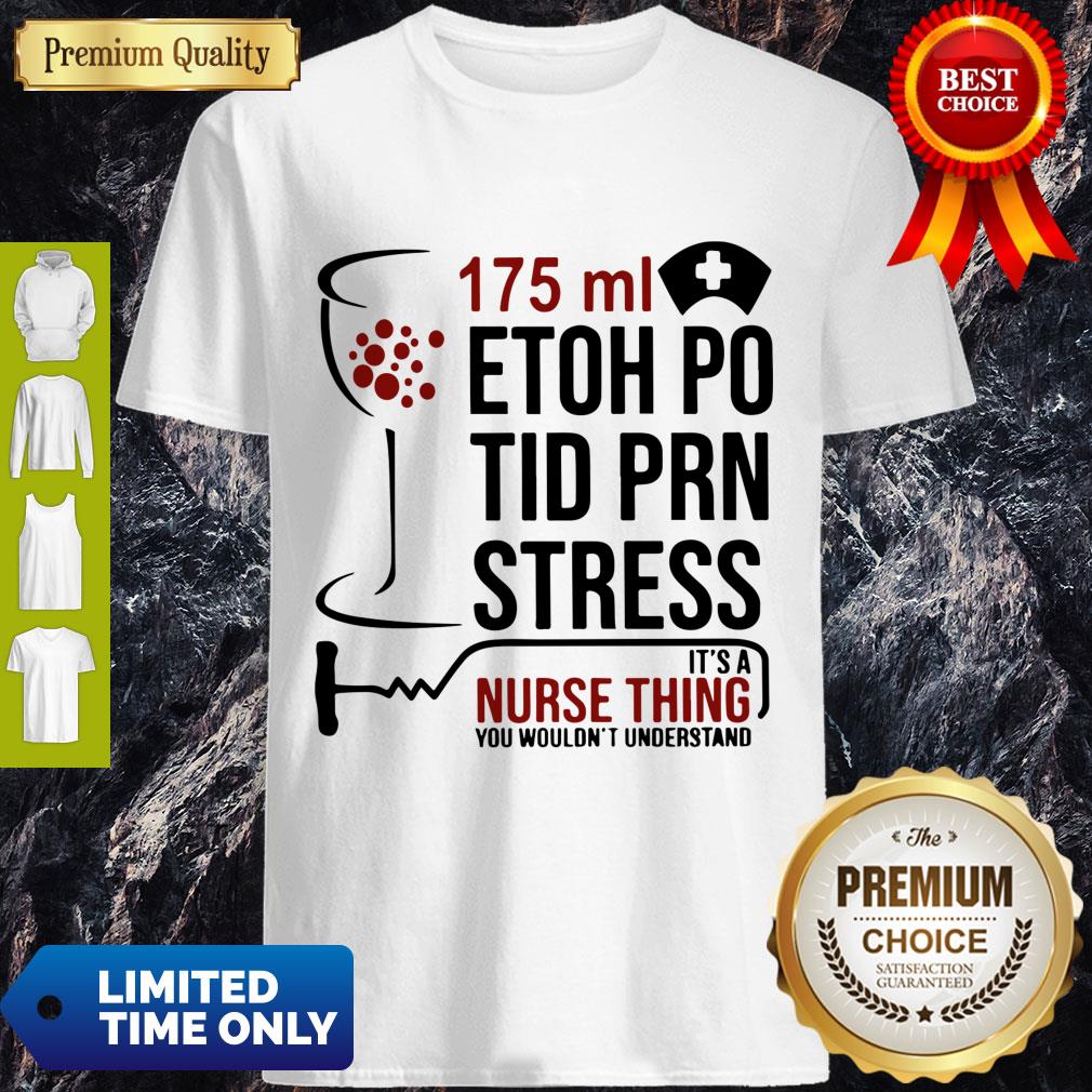 nice-175ml-etoh-po-tid-prn-stress-its-a-nurse-thing-you-wouldnt-understand-shirt.jpg