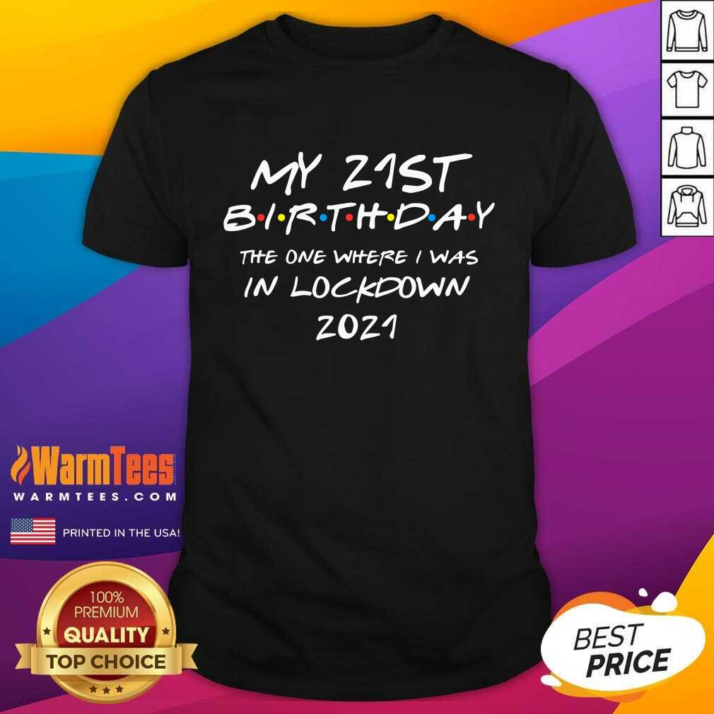 Nice 2021 My 21st Birthday The One Where I Was Celebrating Shirt