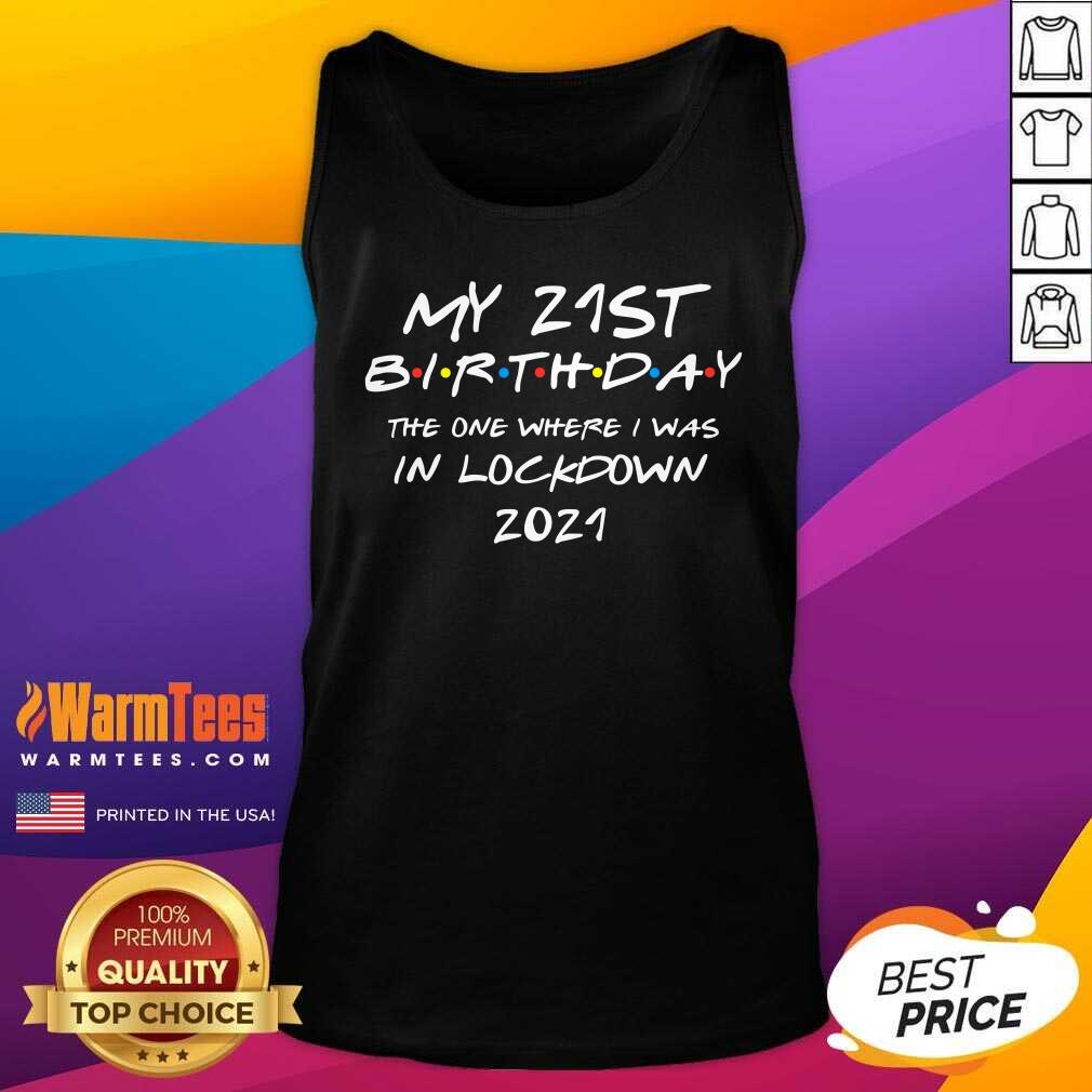 Nice 2021 My 21st Birthday The One Where I Was Celebrating Shirt