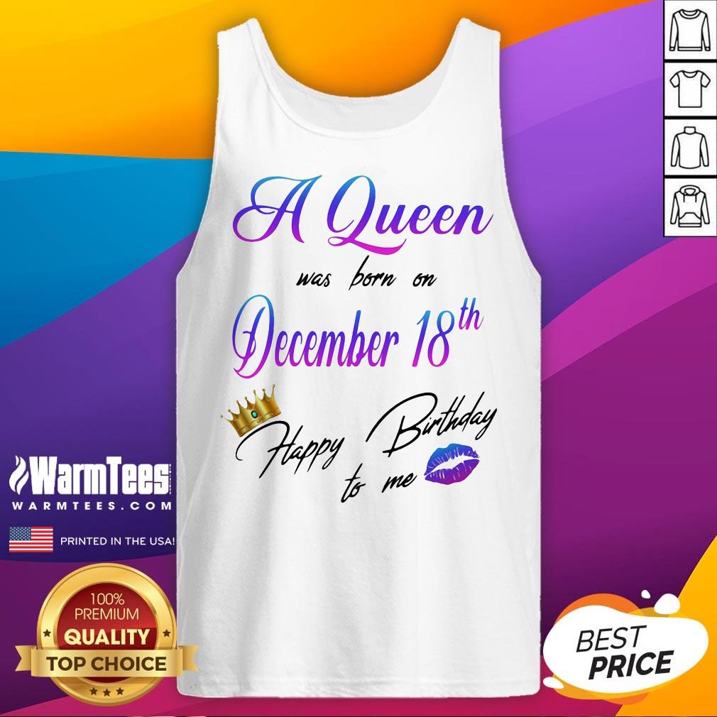 Nice A Queen Was Born On December 18Th Happy Birtday To Me Lip Crown Shirt