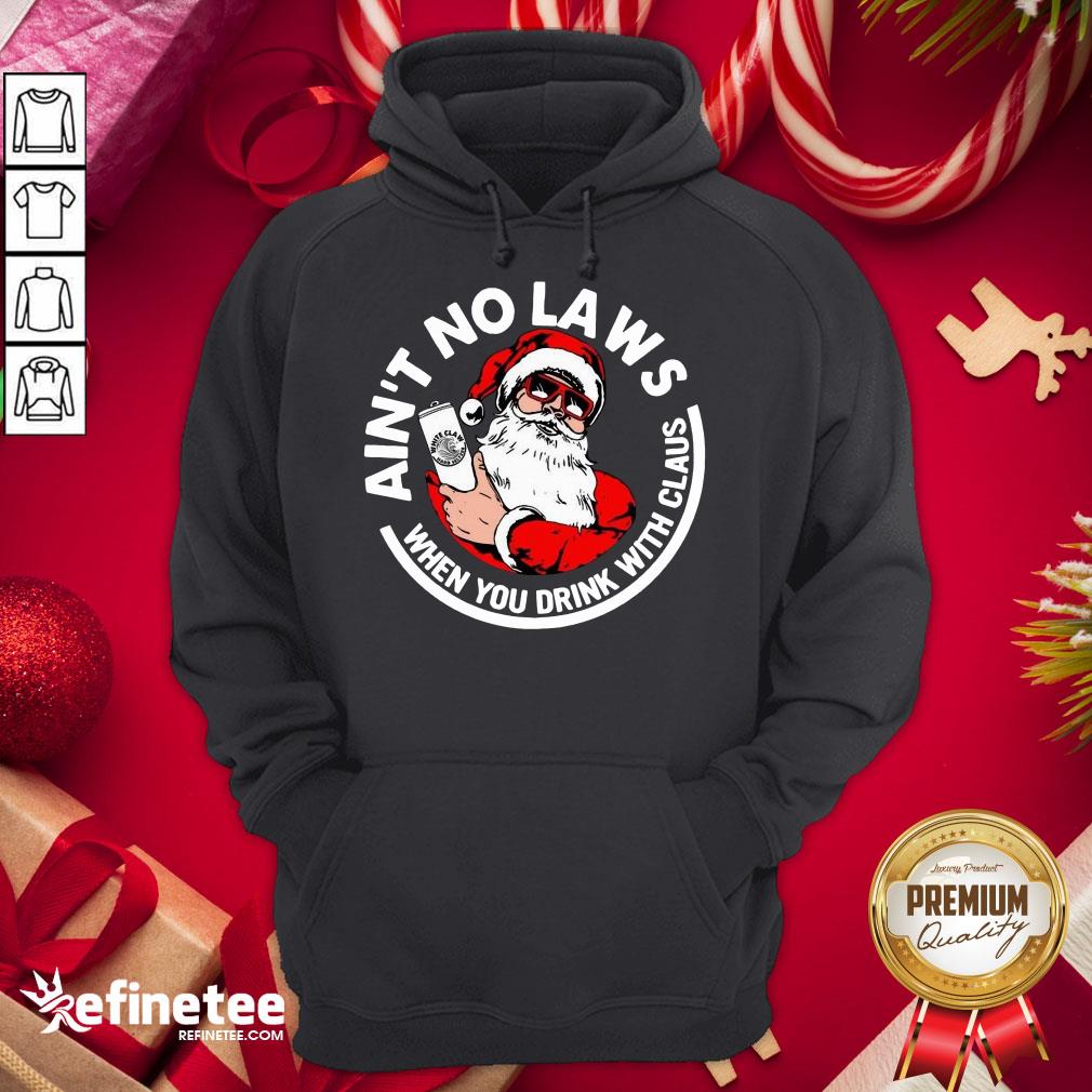 Nice Ain't No Laws When You Drink With Claus Christmas Shirt