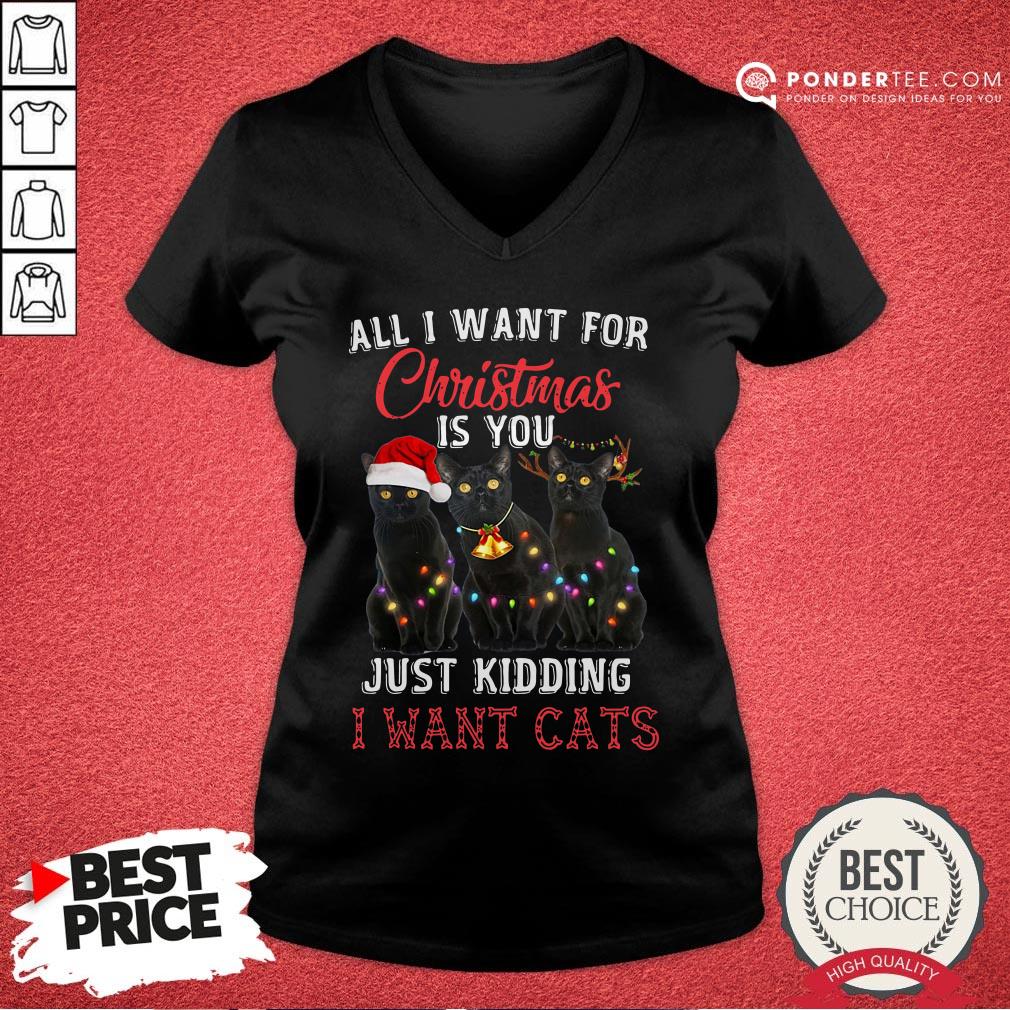 Nice All I Want For Christmas Is You Just Kidding I Want Cats Christmas Shirt
