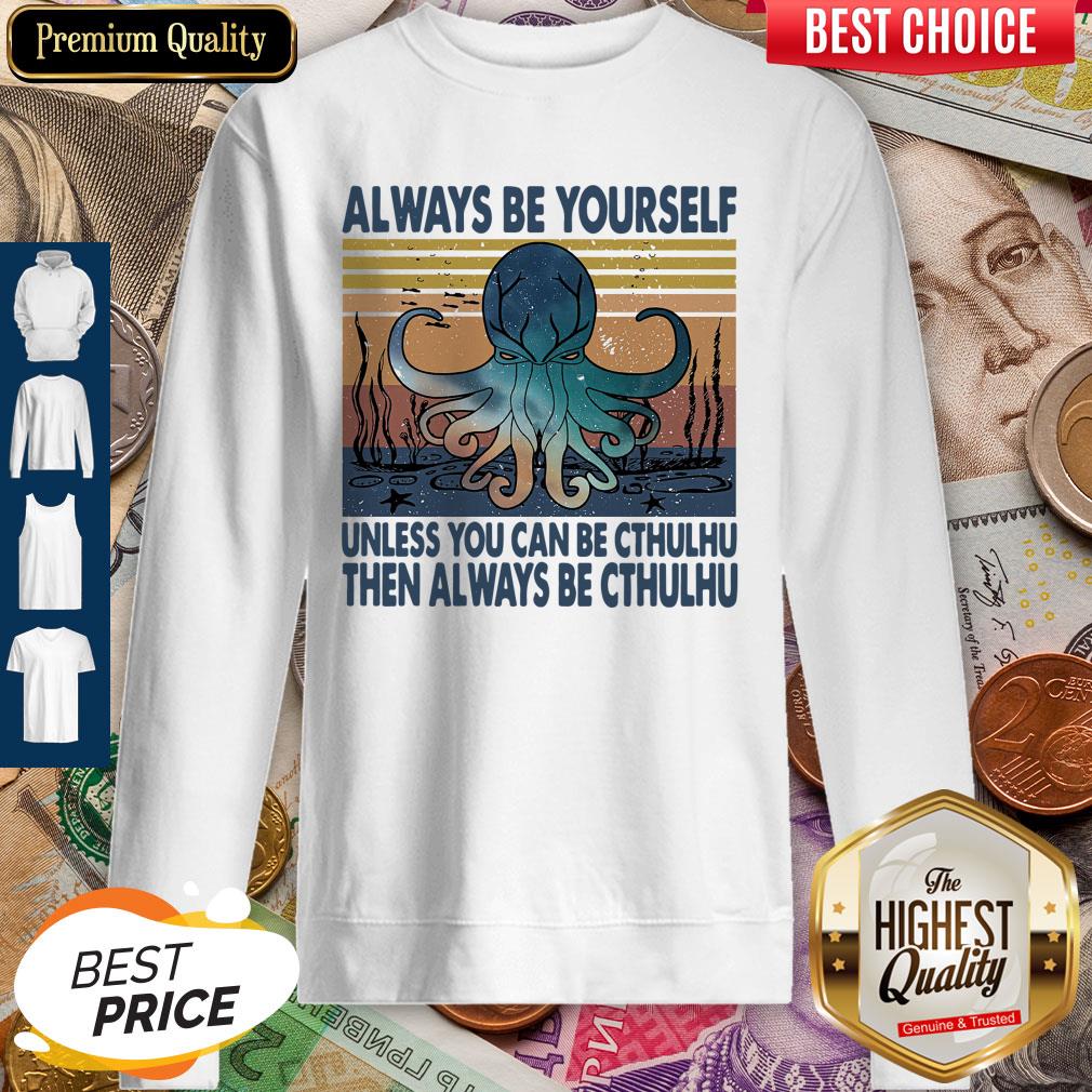 nice-always-be-yourself-unless-you-can-be-cthulhu-then-always-be-cthulhu-vintage-sweatshirt.jpg