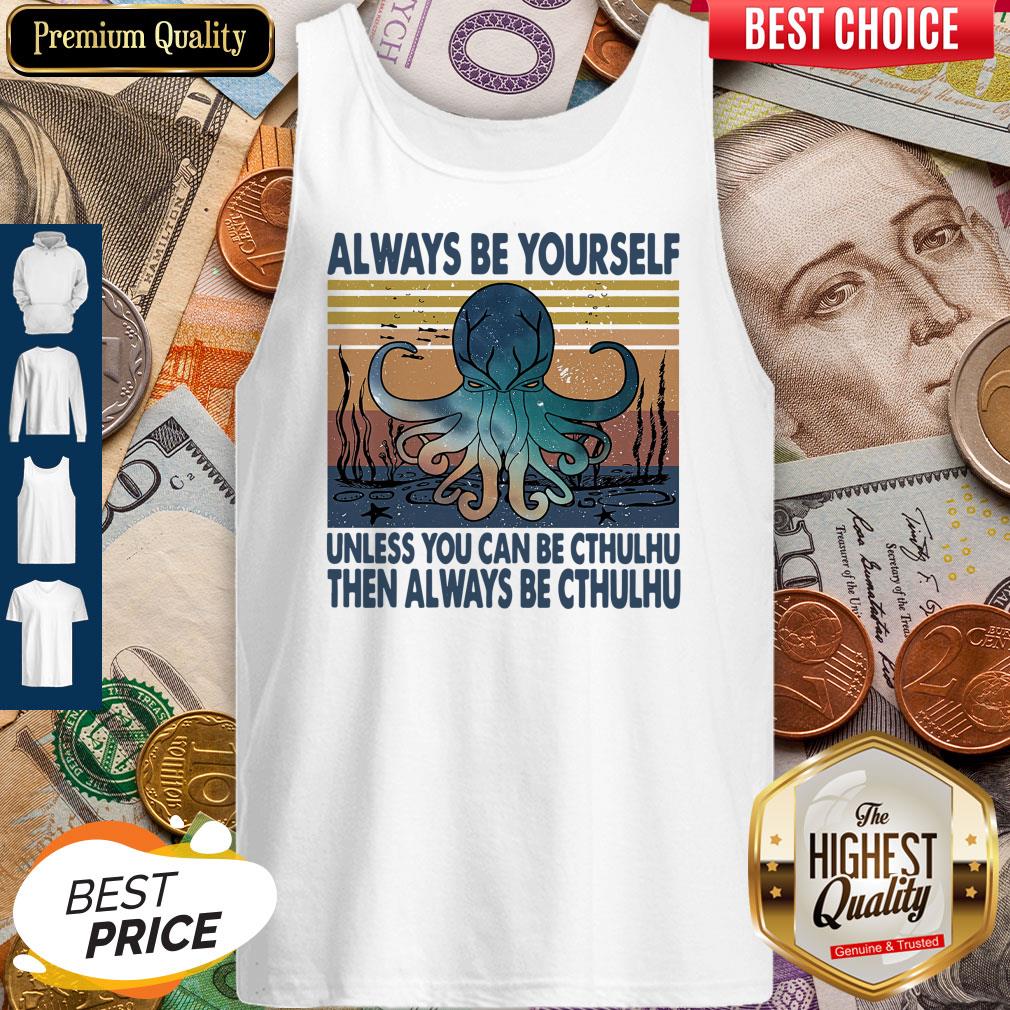 nice-always-be-yourself-unless-you-can-be-cthulhu-then-always-be-cthulhu-vintage-tank-top.jpg