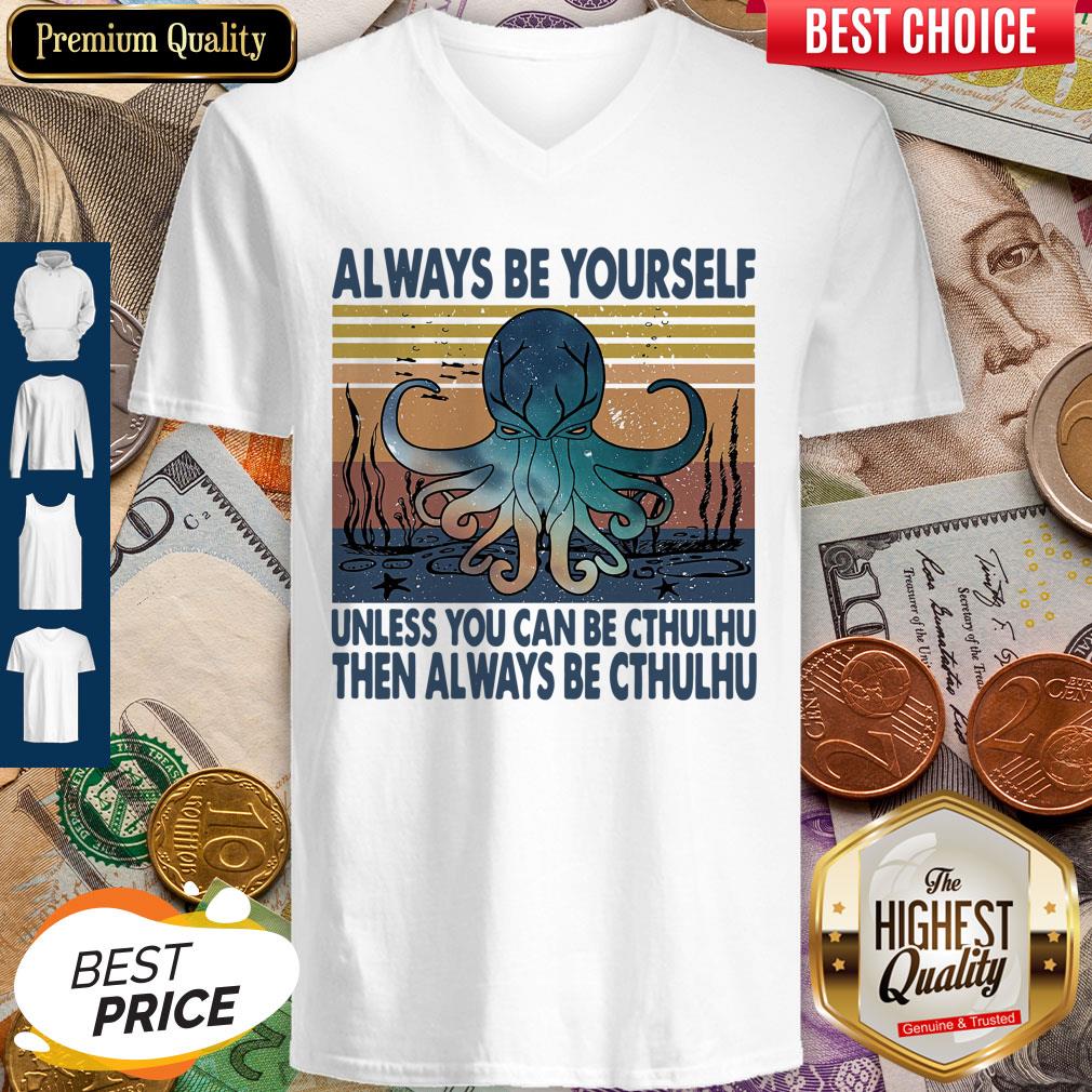 nice-always-be-yourself-unless-you-can-be-cthulhu-then-always-be-cthulhu-vintage-v-neck.jpg