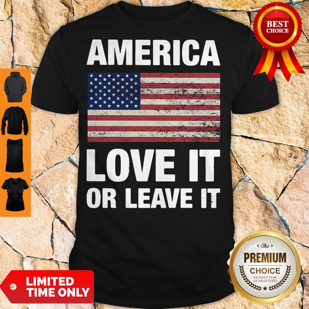 Nice America Love It Or Leave It Shirt