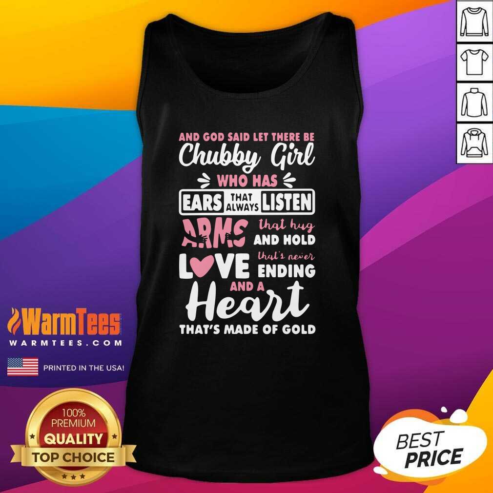 nice-and-god-said-let-there-be-chubby-girl-who-has-ears-that-always-listen-arms-that-hug-and-htank-top.jpg
