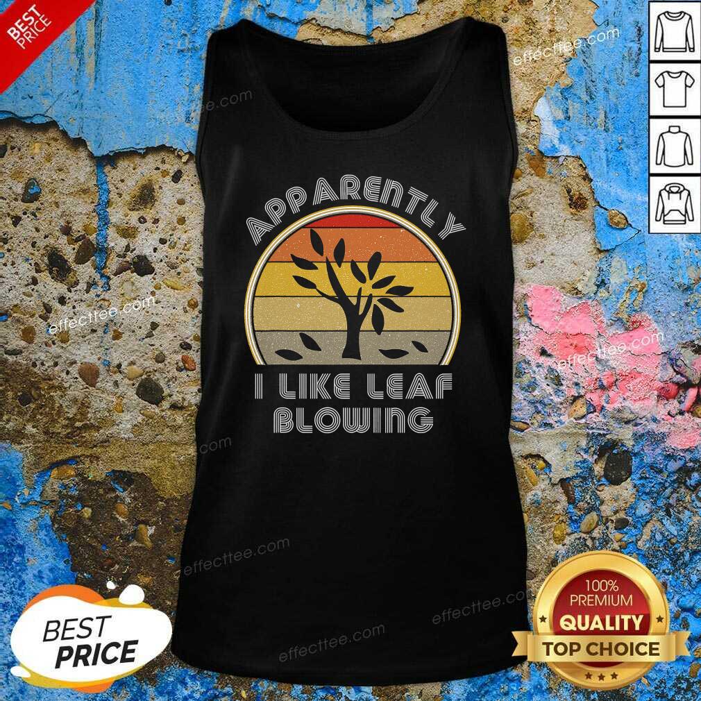 Nice Apparently I Like Leaf Blowing Vintage Retro Shirt