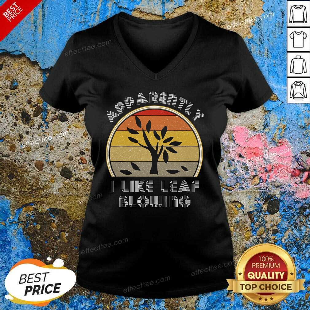 Nice Apparently I Like Leaf Blowing Vintage Retro Shirt
