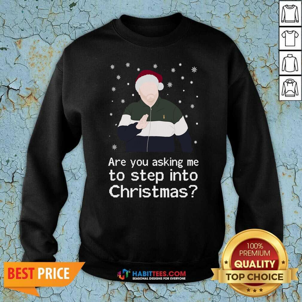 Nice Are You Asking Me To Step Into Christmas Shirt