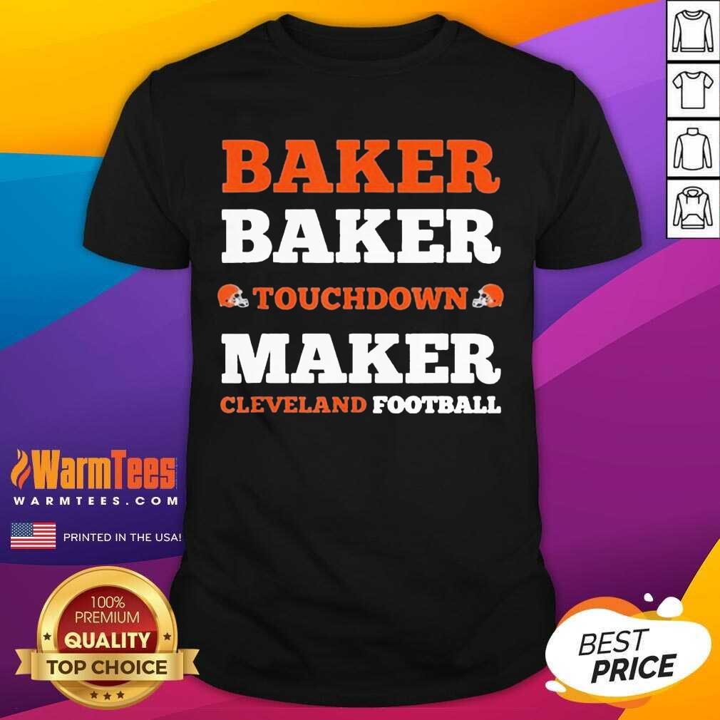 Nice Baker Baker Touchdown Maker Cleveland Football Shirt