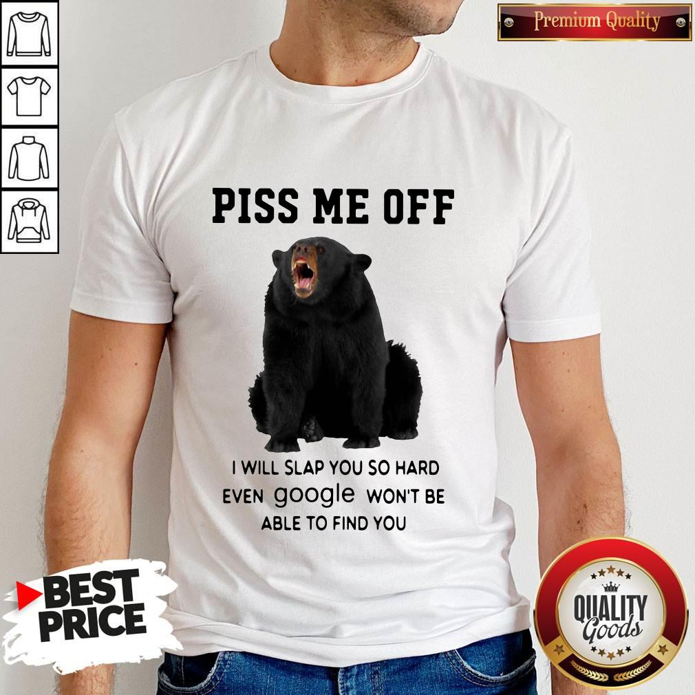 Nice Bear Piss Me Of I Will Slagle Wont Be Able To Find You Shirt