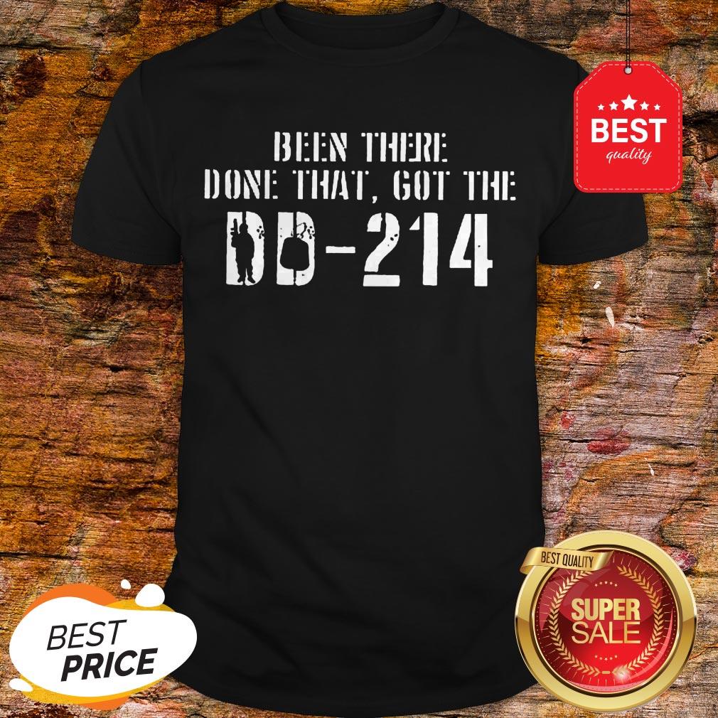 Nice Been There Done That Got The DD-214 Veteran Shirt