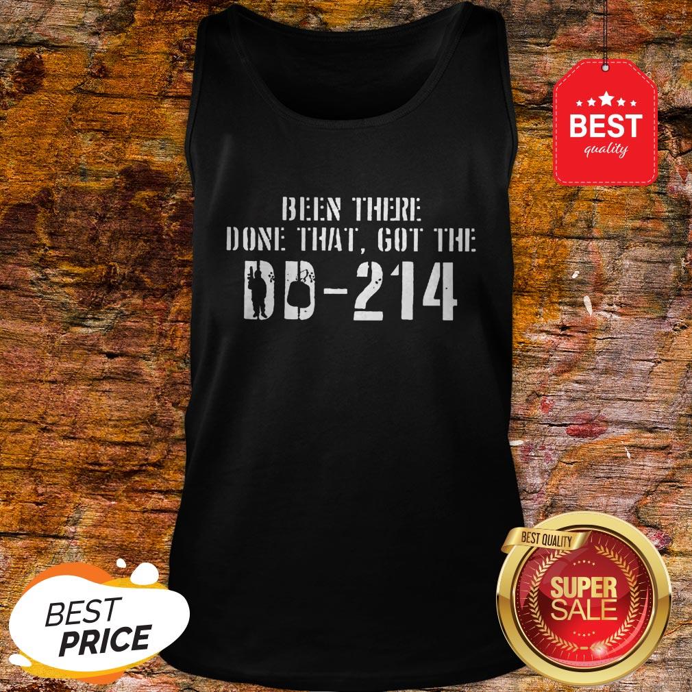 Nice Been There Done That Got The DD-214 Veteran Shirt