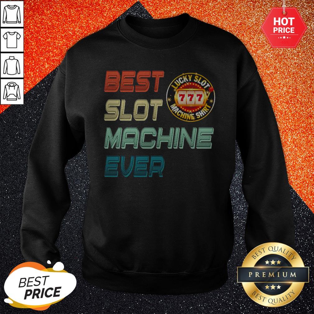 Nice Best Slot Machine Ever Lucky Slot Machine Shirt