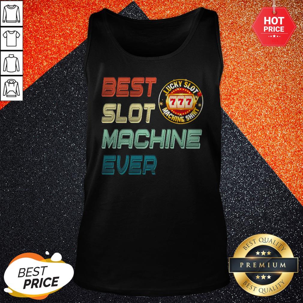 Nice Best Slot Machine Ever Lucky Slot Machine Shirt