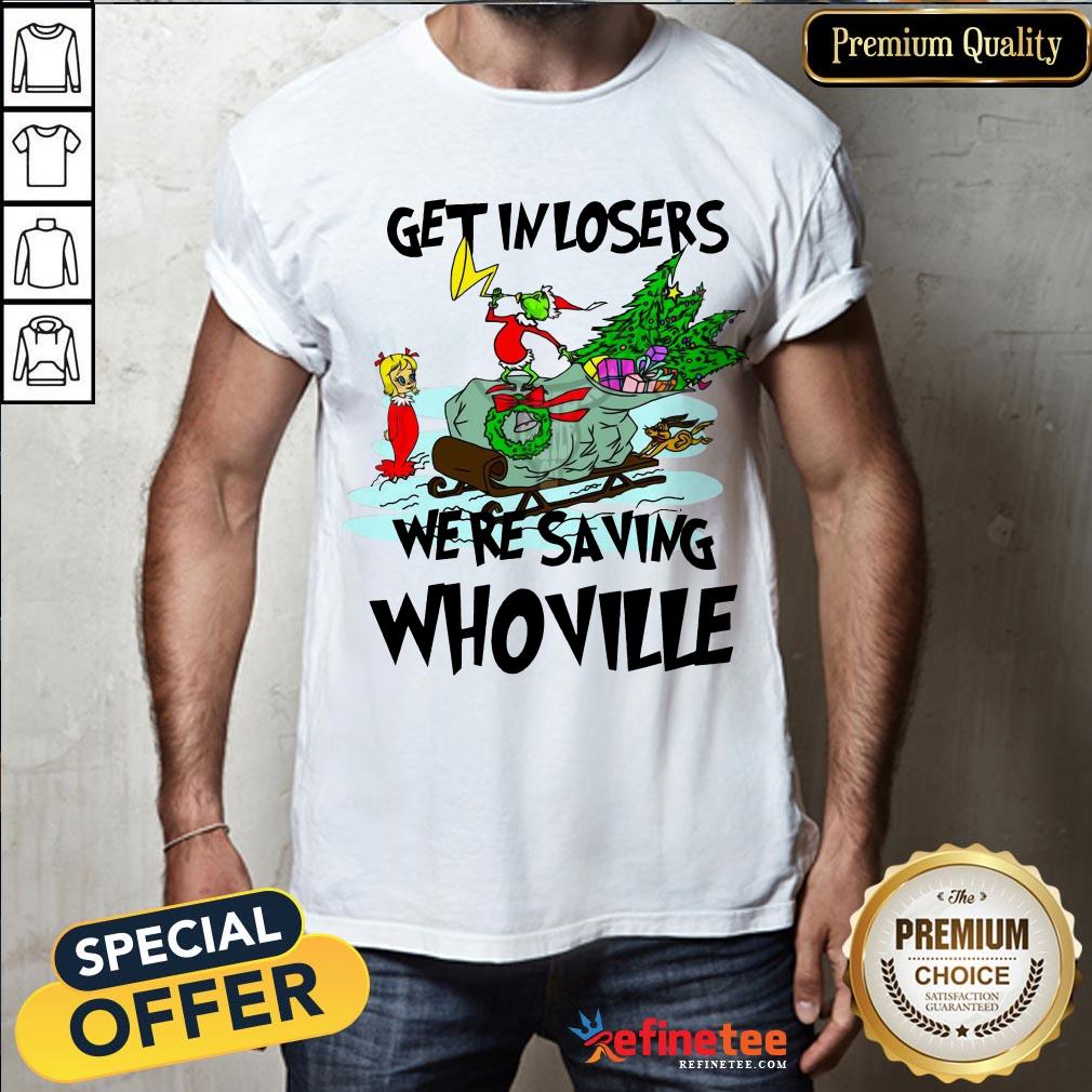 Nice Grinch Get In Losers Were Saving Whoville Shirt