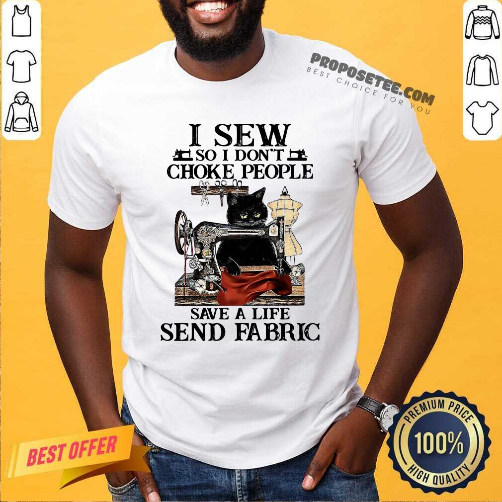 Nice Black Cat I Sew So I Don’t Choke People Save A Life Send Fabric Shirt