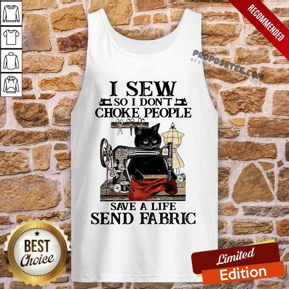 Nice Black Cat I Sew So I Don’t Choke People Save A Life Send Fabric Shirt