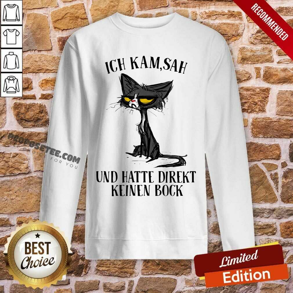 Nice Black Cat Ich Kam Sah Und Hatte Direkt Keinen Bock Shirt