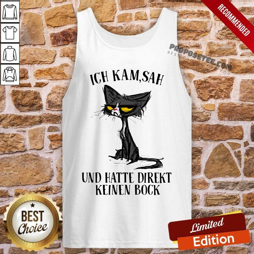 Nice Black Cat Ich Kam Sah Und Hatte Direkt Keinen Bock Shirt