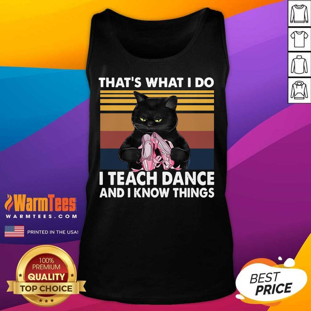 Nice Black Cat That’s What I Do I Teach Dance And Know Things Vintage Shirt
