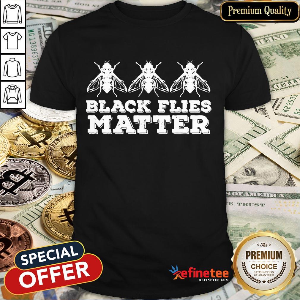 Nice Black Flies Matter Shirt