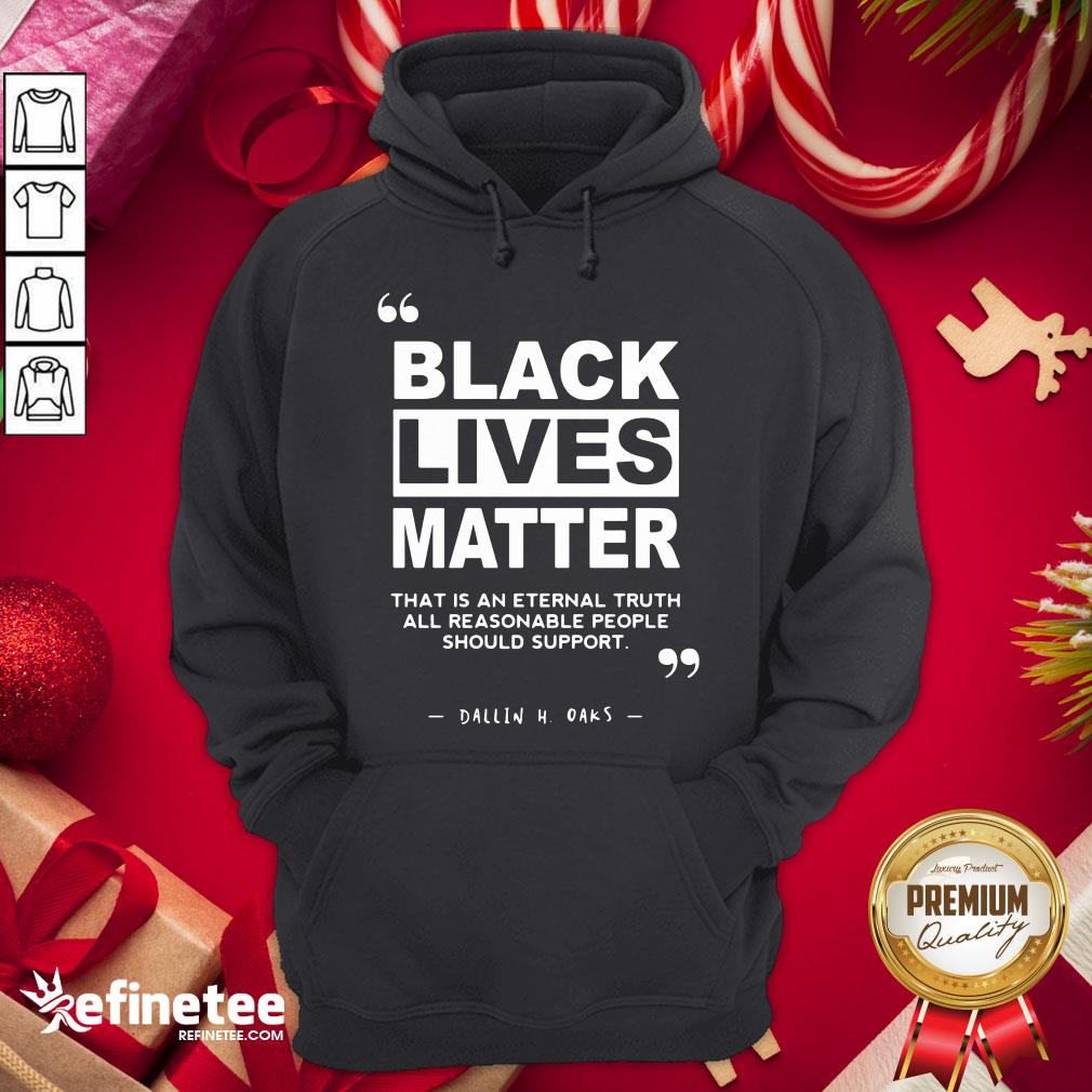 nice-black-lives-matter-that-is-an-eternal-truth-all-reasonable-people-should-support-dallin-h-oaks-hoodie.jpg