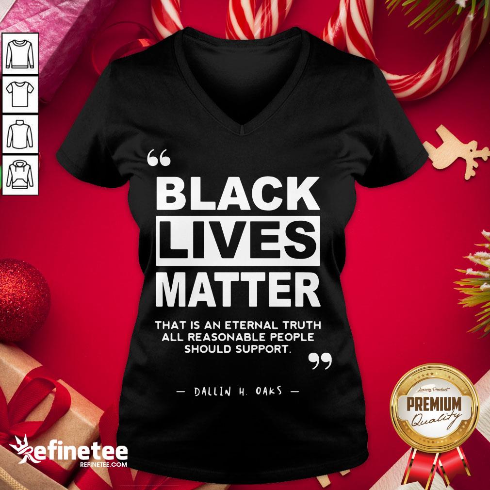 nice-black-lives-matter-that-is-an-eternal-truth-all-reasonable-people-should-support-dallin-h-oaks-v-neck.jpg