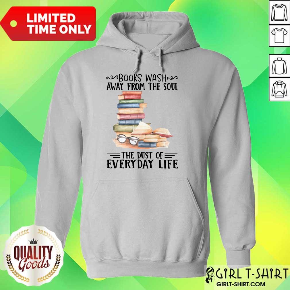 Nice Books Wash Away From The Soul The Dust Of Everyday Life Shirt