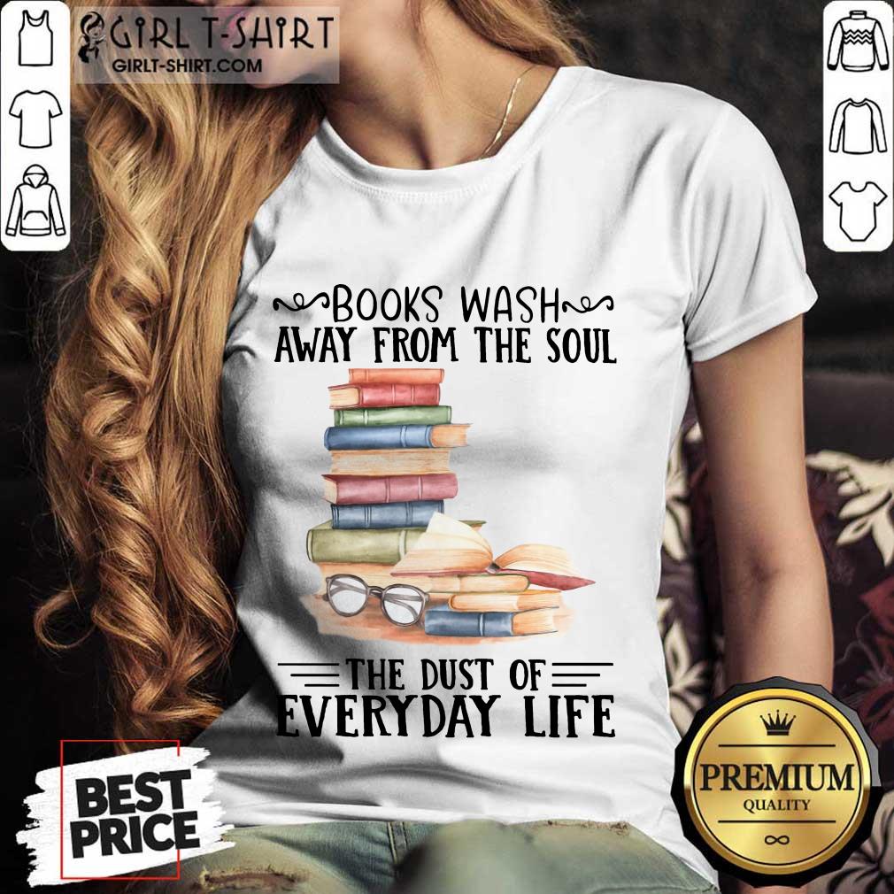 Nice Books Wash Away From The Soul The Dust Of Everyday Life Shirt