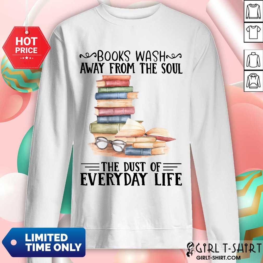 Nice Books Wash Away From The Soul The Dust Of Everyday Life Shirt