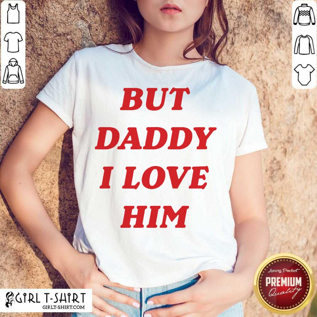 Nice But Daddy I Love Him Shirt