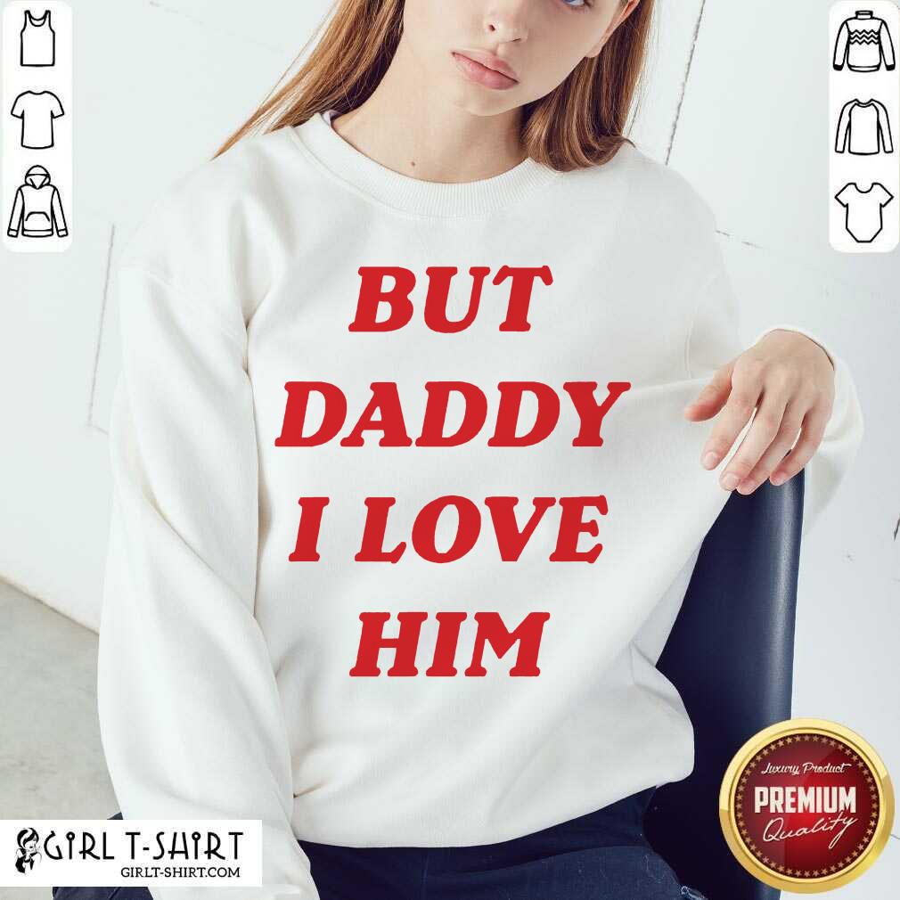 Nice But Daddy I Love Him Shirt