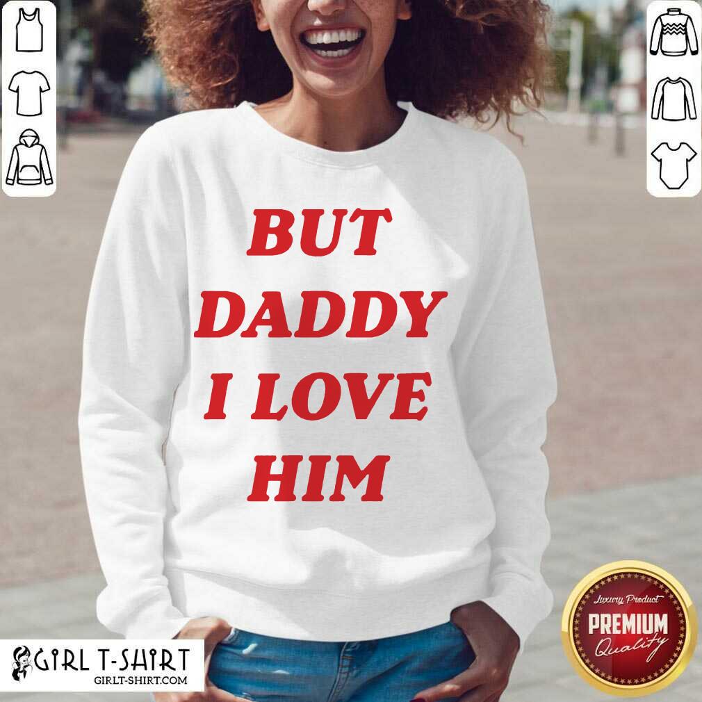 Nice But Daddy I Love Him Shirt